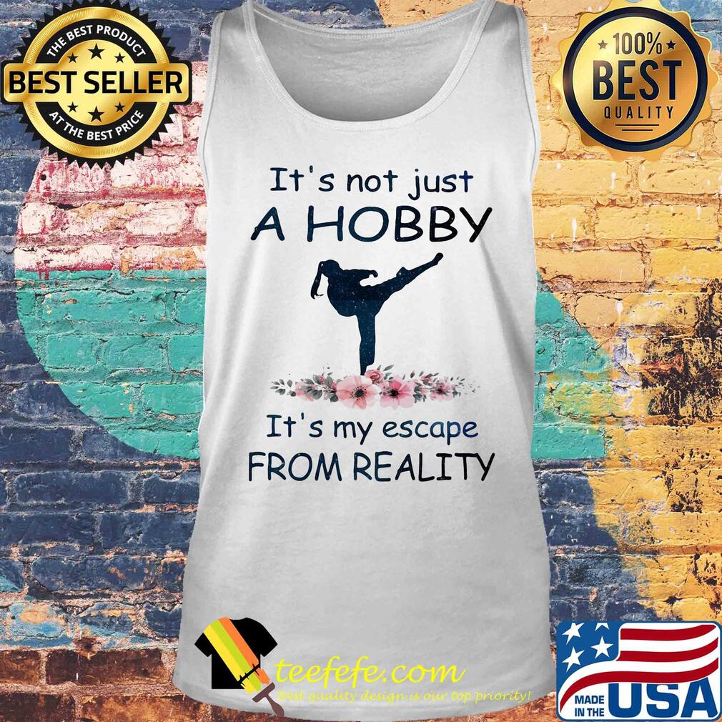 It's not just a hobby it's my escape from reality Taekwondo flower s Tank top It's not just a hobby it's my escape from reality Taekwondo flower s Tank top