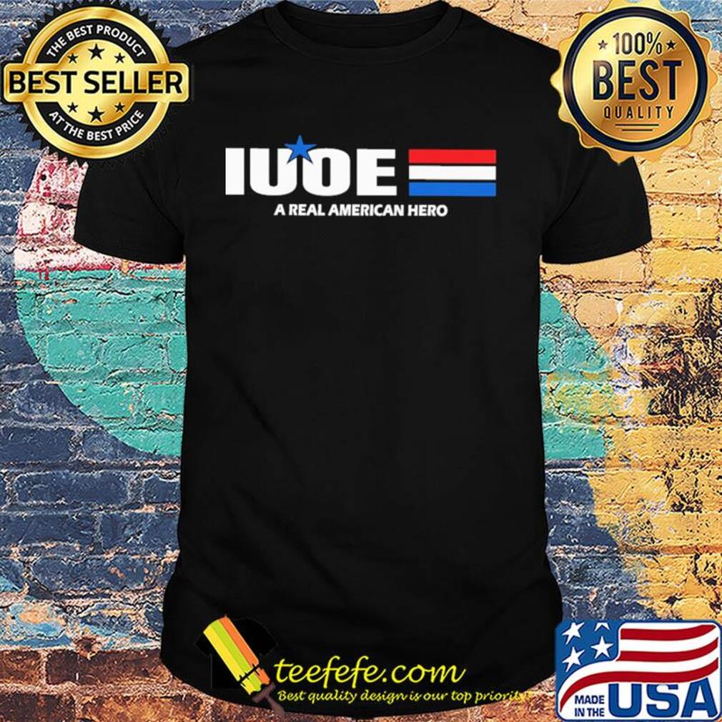 Iuoe a real american hero star shirt - Copy