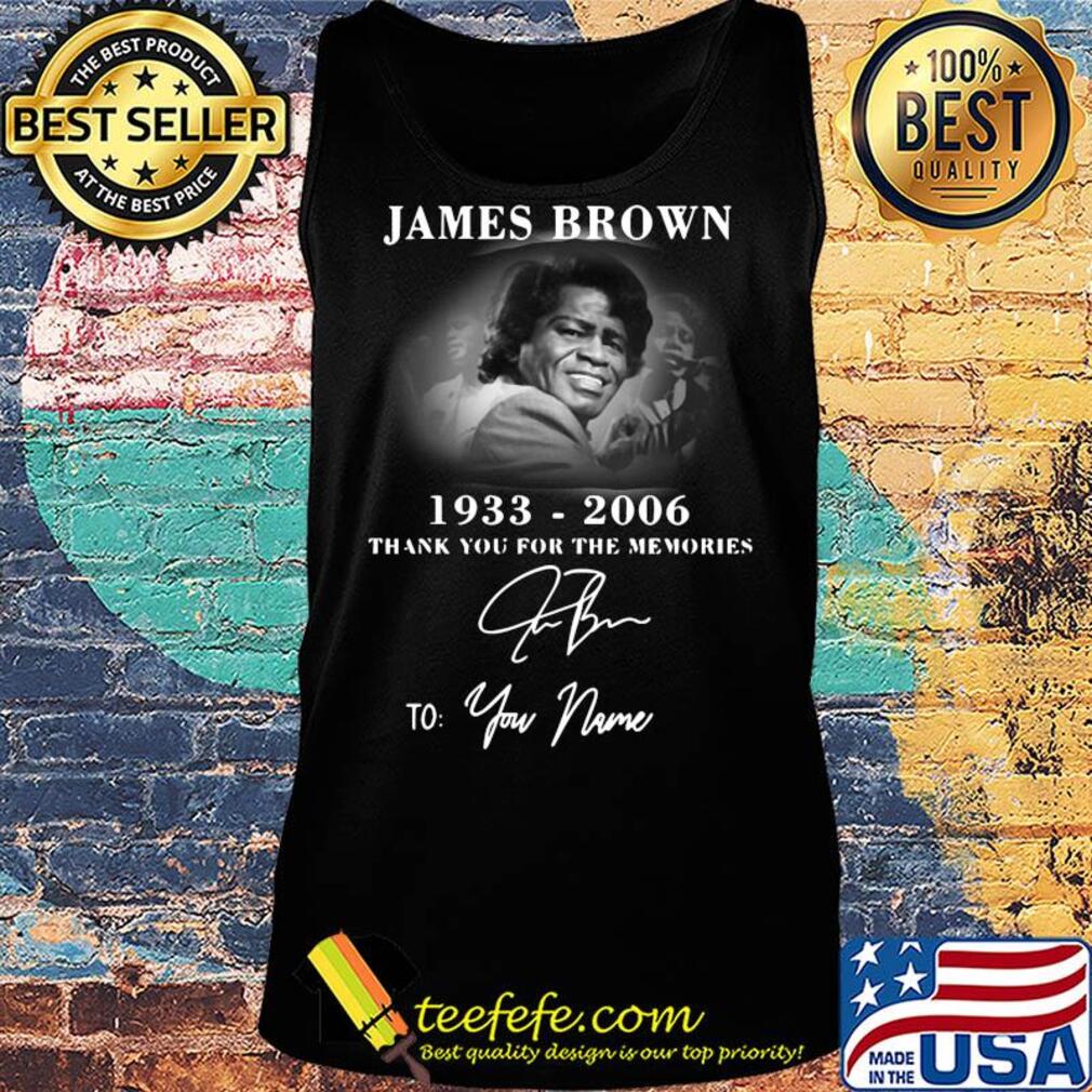 James brown 1933-2006 signature thank you for the memories to your name s Tank top James brown 1933-2006 signature thank you for the memories to your name s Tank top