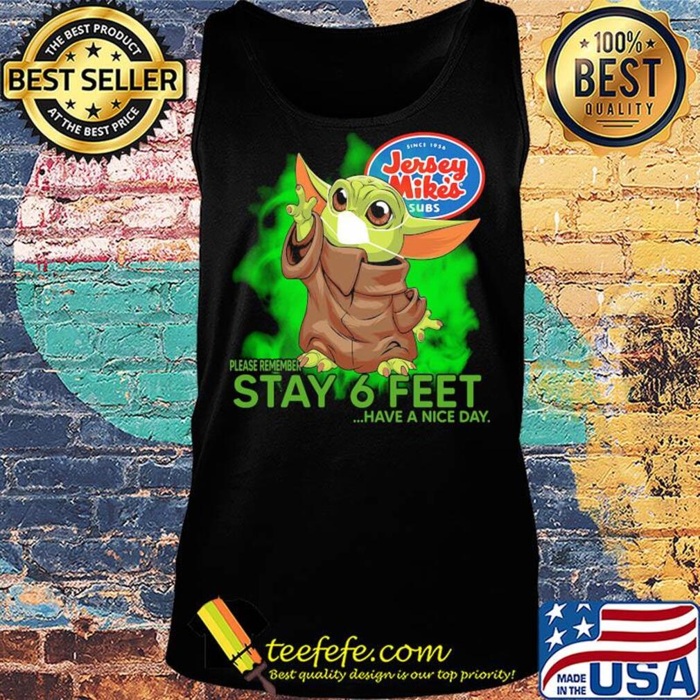 Jersey mike’s baby yoda please remember stay 6 feet have a nice day covid-19 s Tank top Jersey mike’s baby yoda please remember stay 6 feet have a nice day covid-19 s Tank top