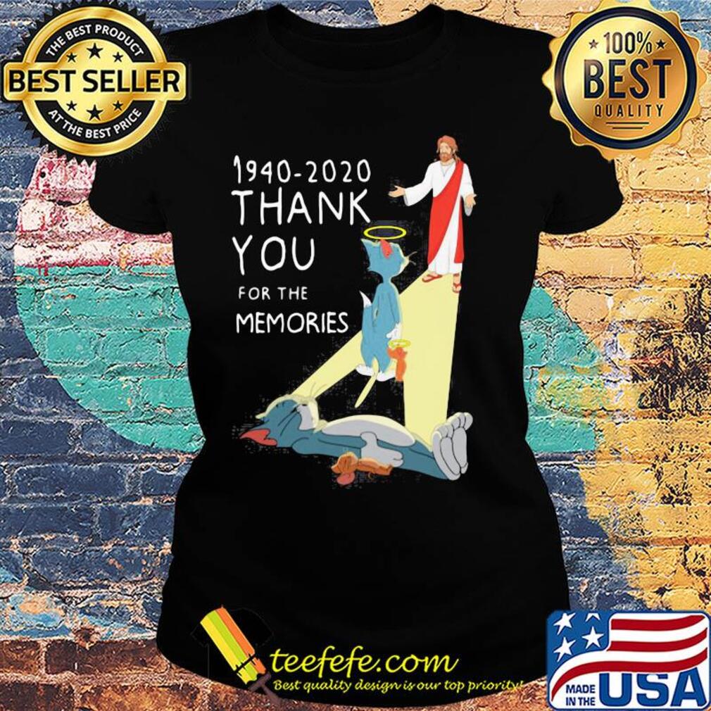 Jesus 1940-2020 thank you for the memories tom and jerry s Ladies tee Jesus 1940-2020 thank you for the memories tom and jerry s Ladies tee