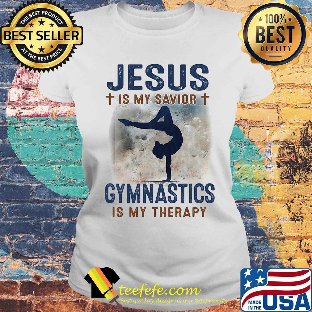 Jesus is my savior gymnastics is my therapy s Laides tee Jesus is my savior gymnastics is my therapy s Laides tee