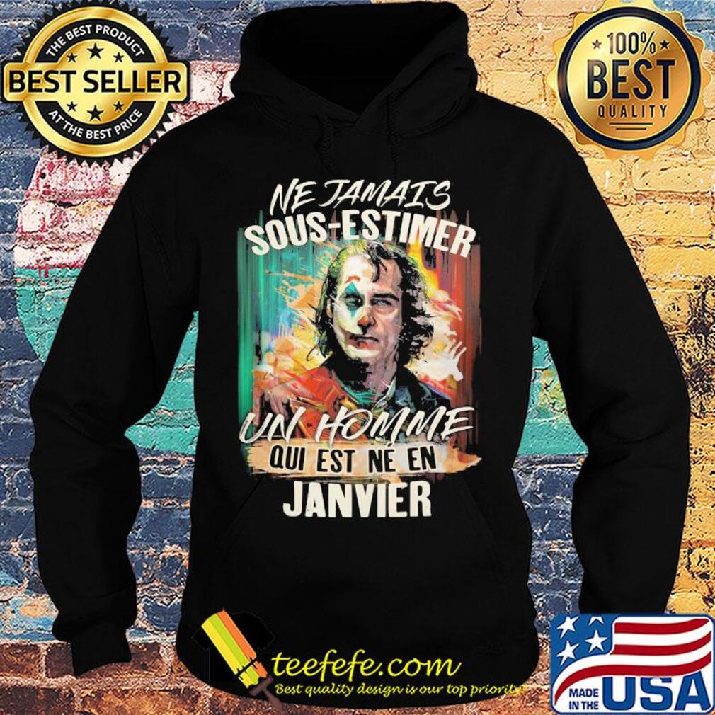 Joaquin phoenix joker ne jamais sous-estimer un homme qui est ne en janvier s Hoodie Joaquin phoenix joker ne jamais sous-estimer un homme qui est ne en janvier s Hoodie