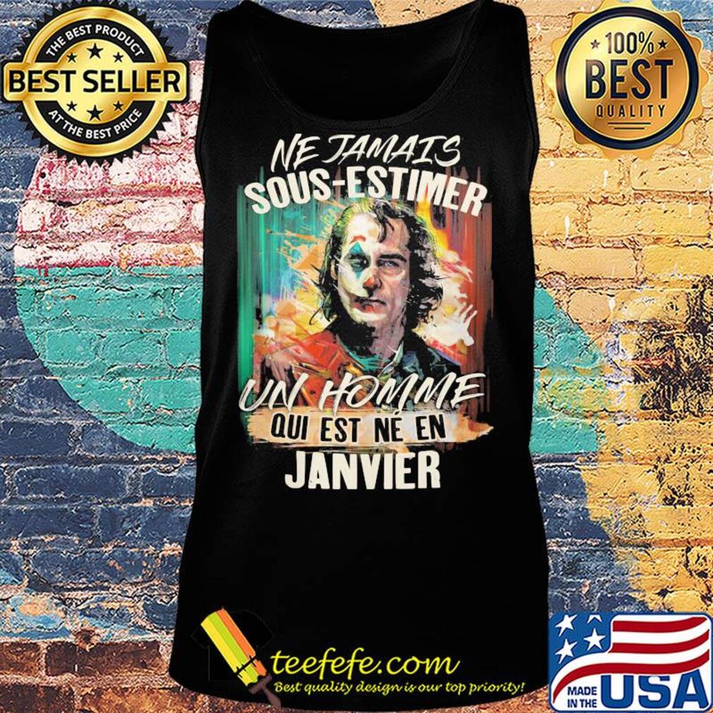 Joaquin phoenix joker ne jamais sous-estimer un homme qui est ne en janvier s Tank top Joaquin phoenix joker ne jamais sous-estimer un homme qui est ne en janvier s Tank top