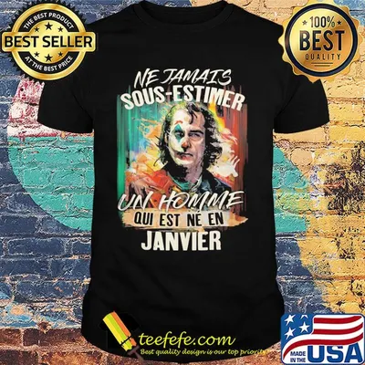 Joaquin phoenix joker ne jamais sous-estimer un homme qui est ne en janvier shirt