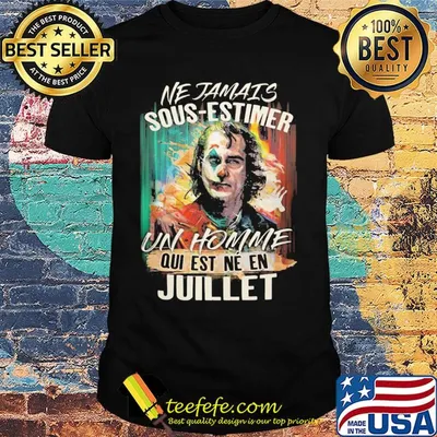 Joaquin phoenix joker ne jamais sous-estimer un homme qui est ne en juillet shirt