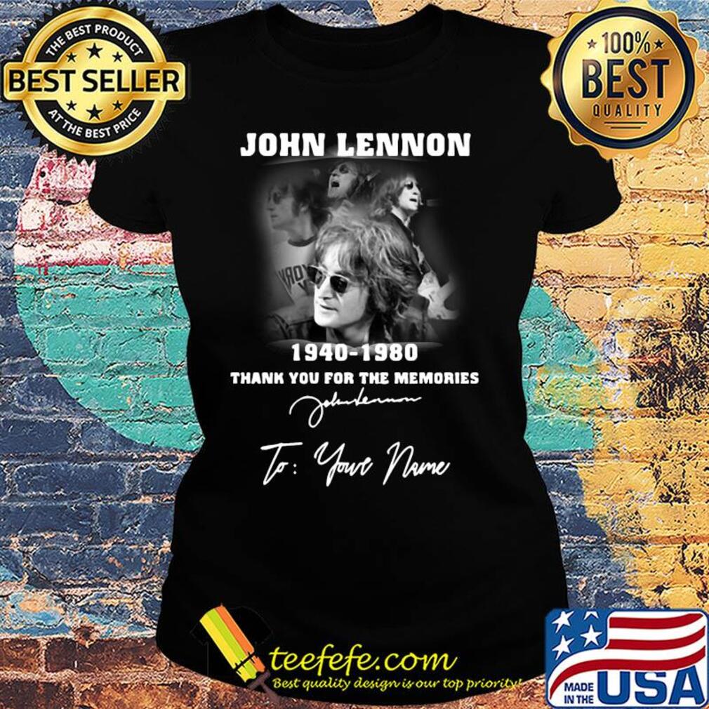 John lennon 1940-1980 signature thank you for the memories to your name s Ladies tee John lennon 1940-1980 signature thank you for the memories to your name s Ladies tee