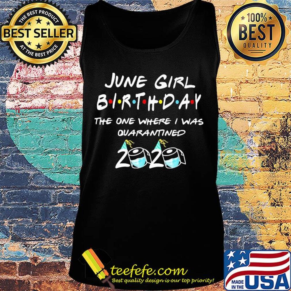 June girl birthday the one where I was quarantined 2020 mask s Tank top June girl birthday the one where I was quarantined 2020 mask s Tank top