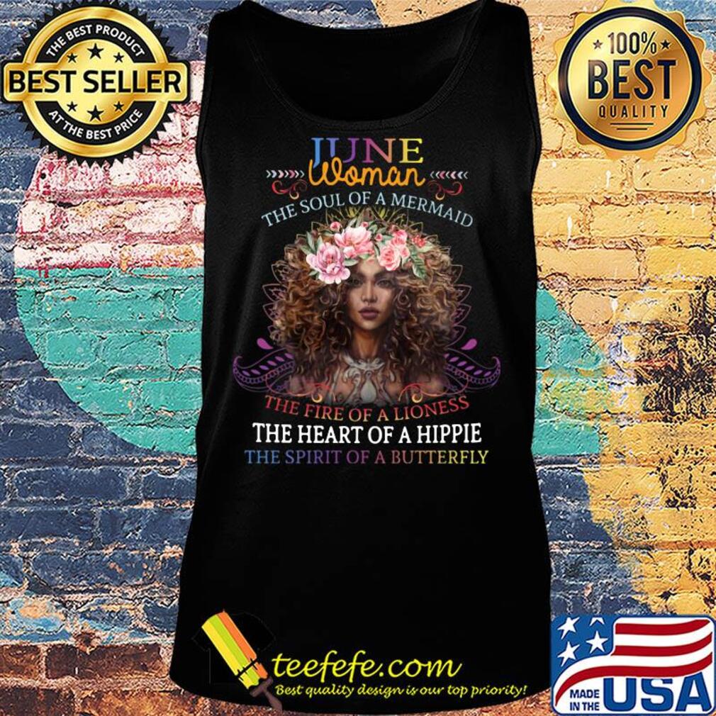 June woman the soul of a mermaid the fire of a lioness the heart of a hippie flowers s Tank top June woman the soul of a mermaid the fire of a lioness the heart of a hippie flowers s Tank top
