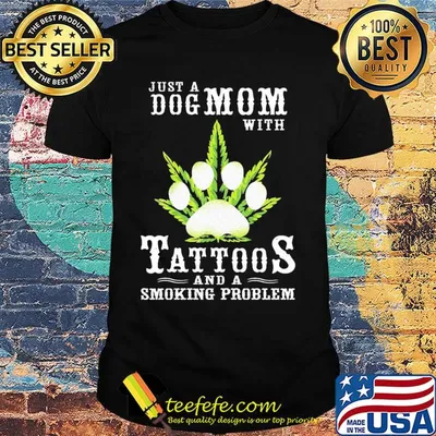 Just a Dog mom with tattoos and a smoking problem paw Weed shirt