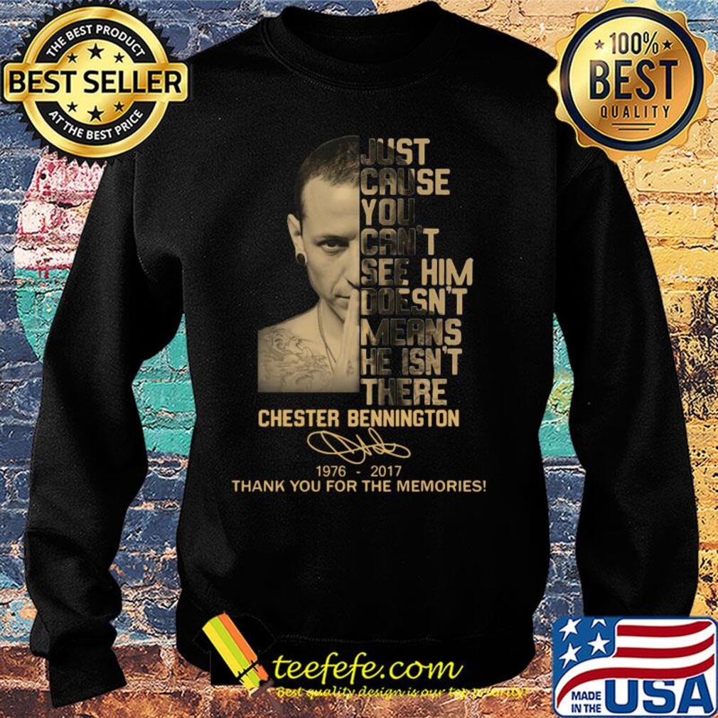 Just cause you can't see him doesn't means he isn't there chester bennington 1976-2017 signature thank you for the memories s Sweater Just cause you can't see him doesn't means he isn't there chester bennington 1976-2017 signature thank you for the memories s Sweater