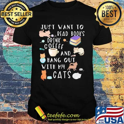 Just want to read books drink coffee and hang out with my cats shirt