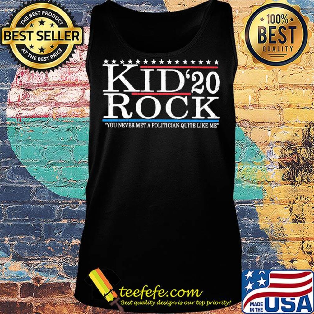 Kid Rock 2020 you never met a politician quite like me s Tank top Kid Rock 2020 you never met a politician quite like me s Tank top