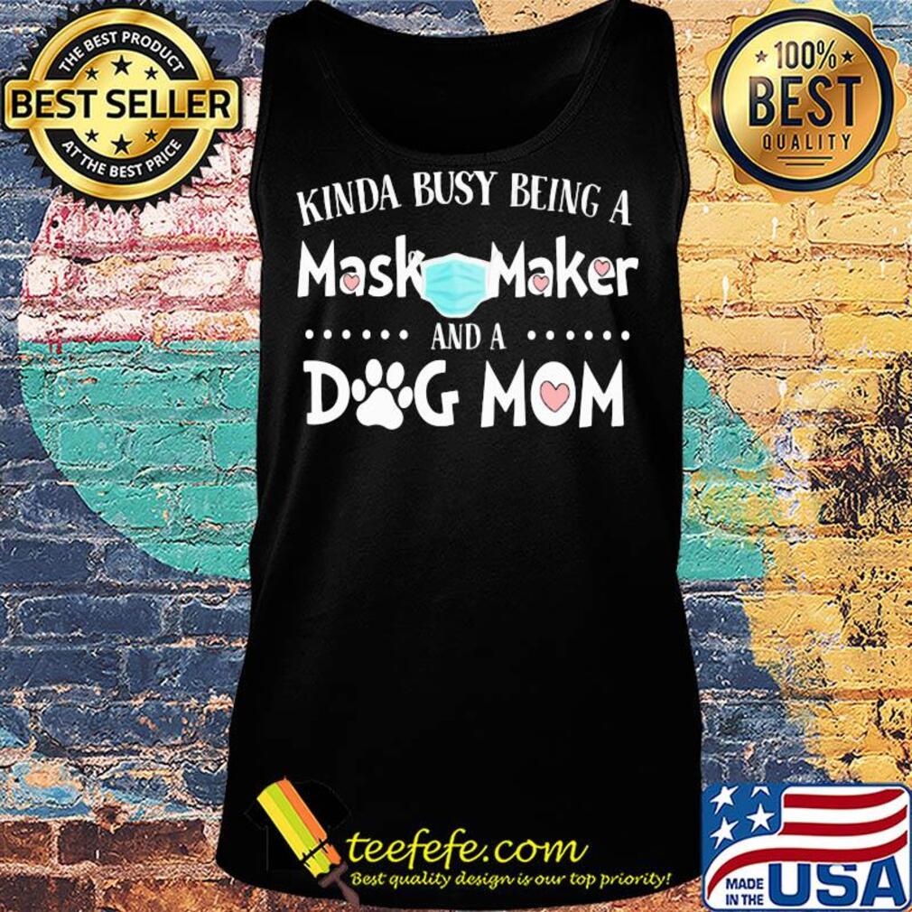 Kinda busy being a mask maker and a dog mom hearts covid-19 s Tank top Kinda busy being a mask maker and a dog mom hearts covid-19 s Tank top