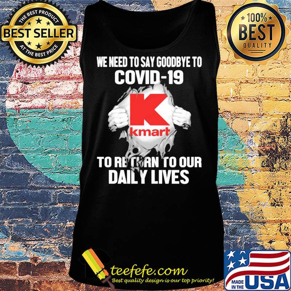 Kmart we need to say goodbye to covid-19 to return to our daily lives s Tank top Kmart we need to say goodbye to covid-19 to return to our daily lives s Tank top