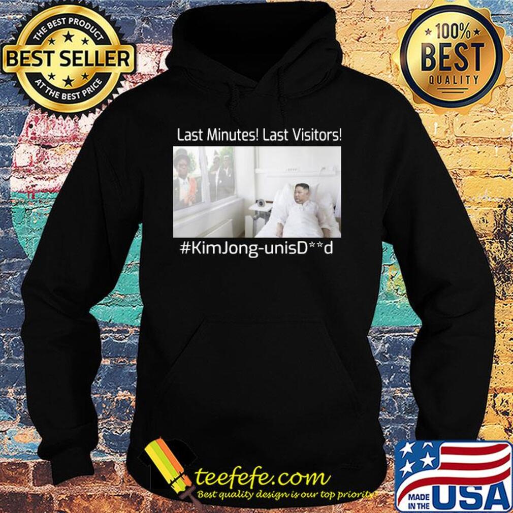Last minutes last visitors #kimJong-unisDead s Hoodie Last minutes last visitors #kimJong-unisDead s Hoodie