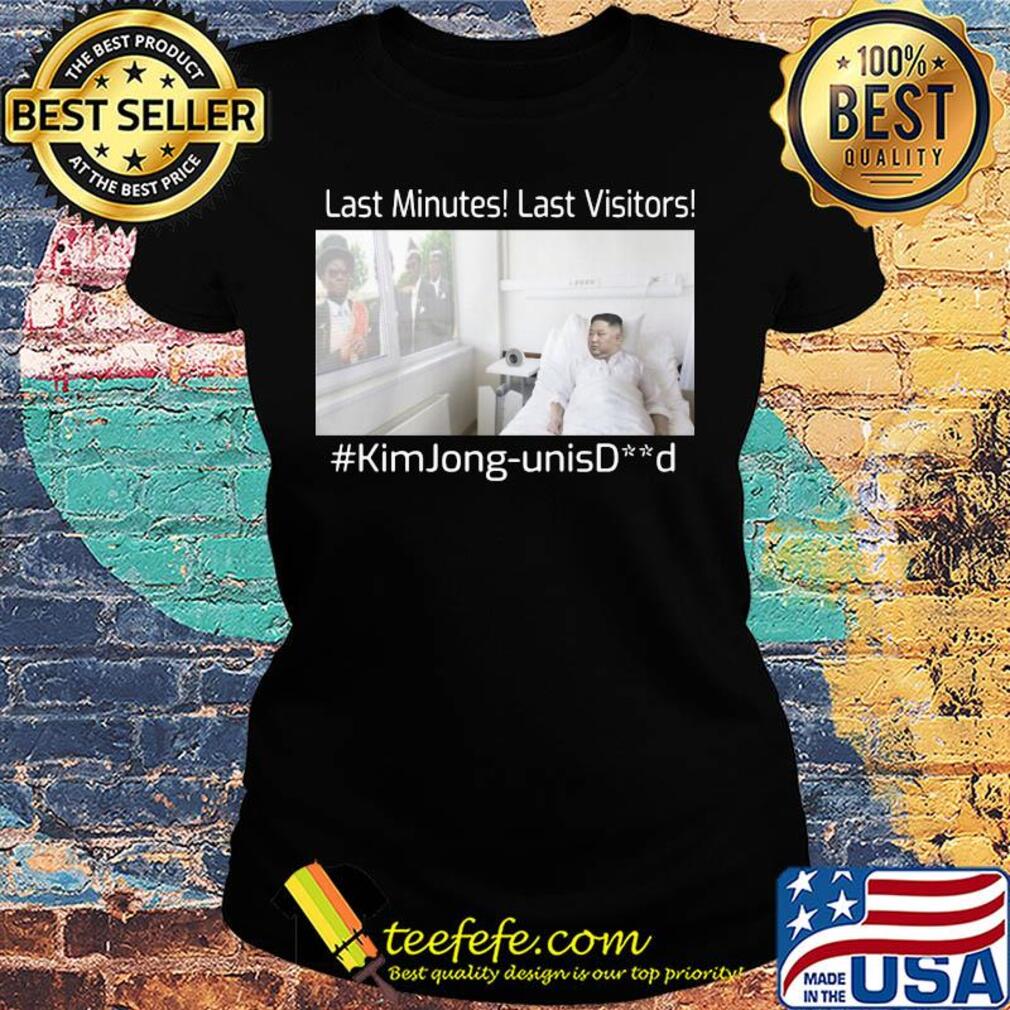 Last minutes last visitors #kimJong-unisDead s Ladies tee Last minutes last visitors #kimJong-unisDead s Ladies tee