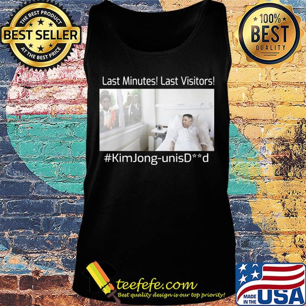 Last minutes last visitors #kimJong-unisDead s Tank top Last minutes last visitors #kimJong-unisDead s Tank top