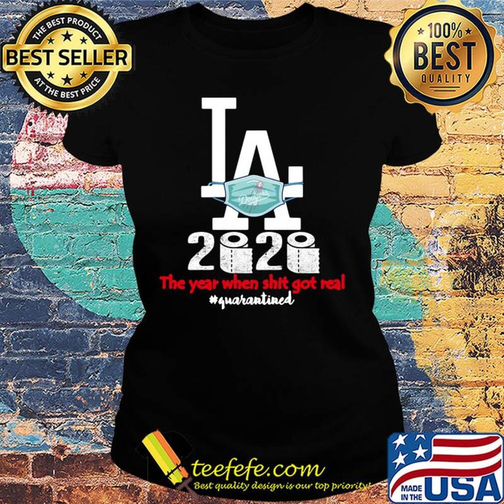 Los angeles dodgers baseball 2020 the year when shit got real quarantined toilet paper mask covid-19 s Ladies tee Los angeles dodgers baseball 2020 the year when shit got real quarantined toilet paper mask covid-19 s Ladies tee
