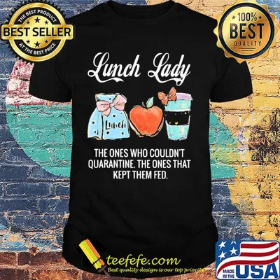 Lunch lady the ones who couldn't quarantine the ones that kept them fed shirt