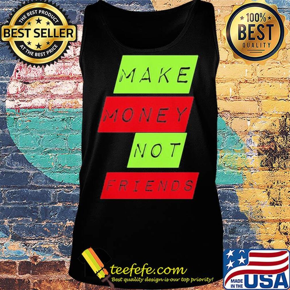 Make money not friends s Tank top Make money not friends s Tank top