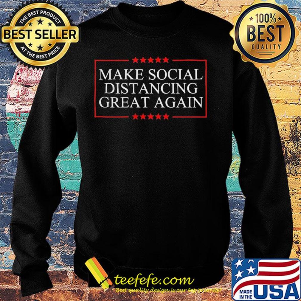 Make Social Distancing Great Again s Sweater Make Social Distancing Great Again s Sweater