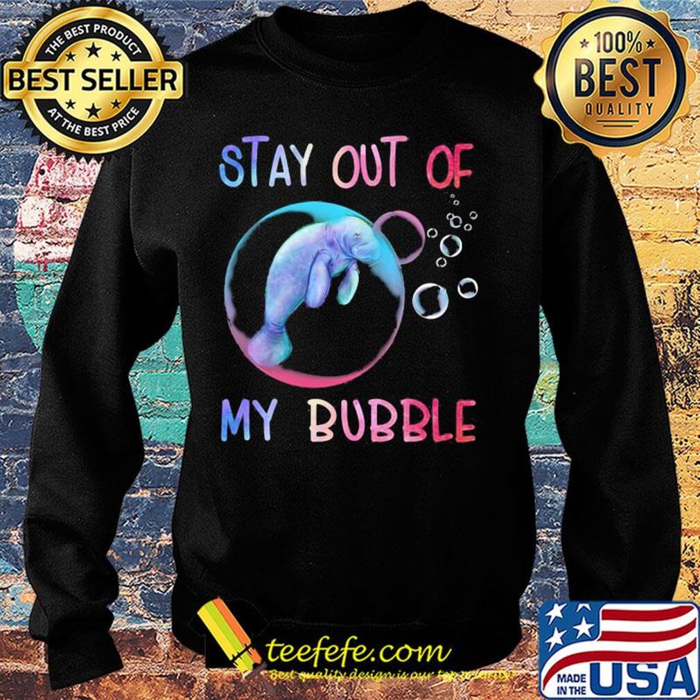 Manatee stay out of my bubble s Sweater Manatee stay out of my bubble s Sweater