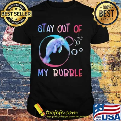 Manatee stay out of my bubble shirt
