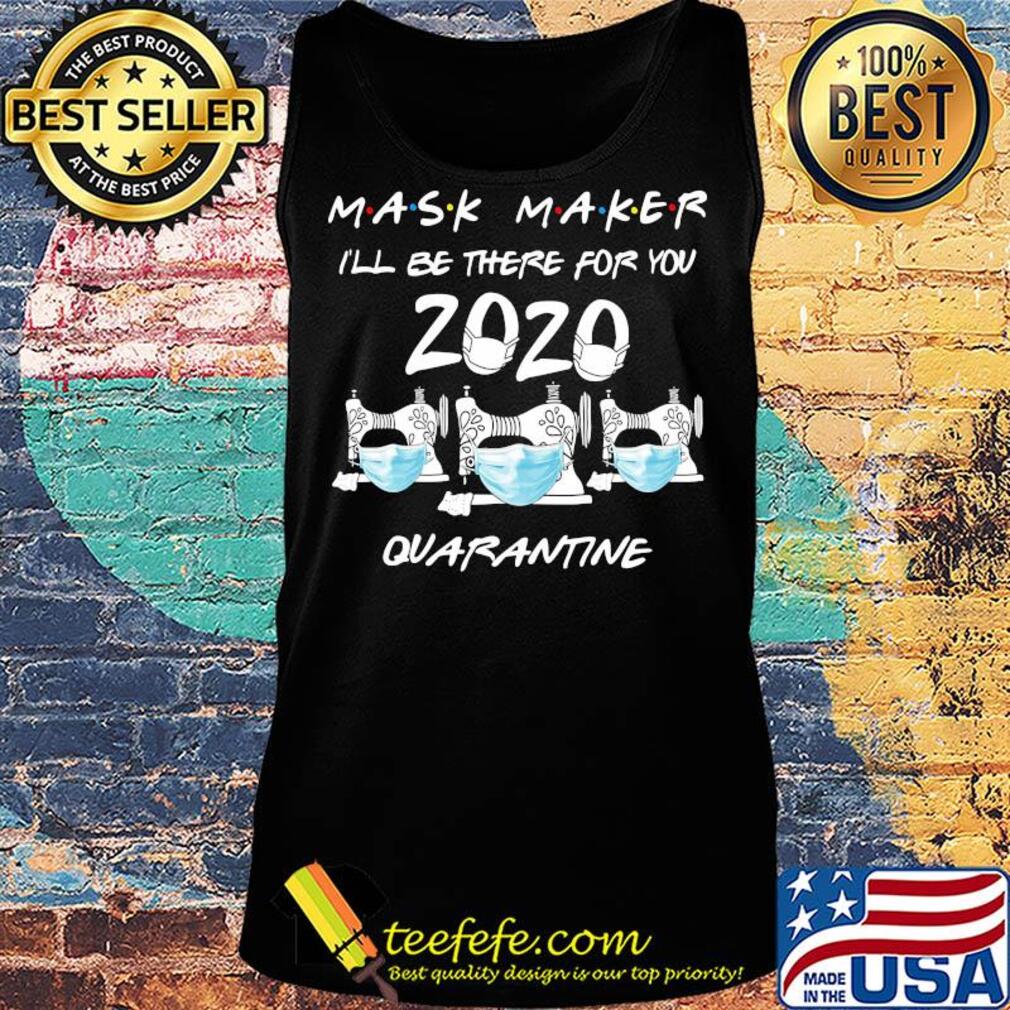 Mask maker I’ll be there for you quarantine sewing mask covid-19 s Tank top Mask maker I’ll be there for you quarantine sewing mask covid-19 s Tank top
