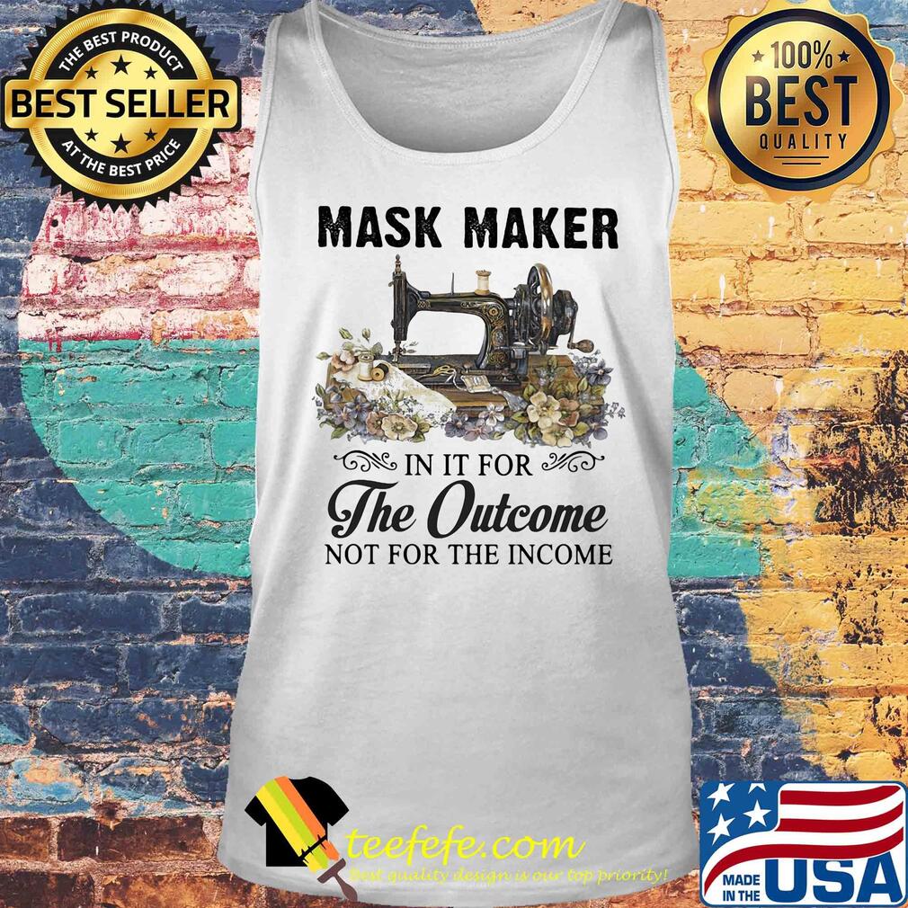 Mask maker in it for the outcome not for the income flower s Tank top Mask maker in it for the outcome not for the income flower s Tank top