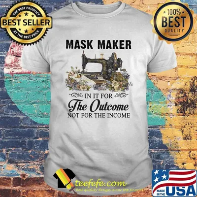 Mask maker in it for the outcome not for the income flower shirt