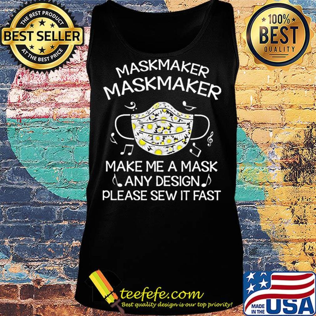 Maskmaker maskmaker make me a mask any design please sew it fast s Tank top Maskmaker maskmaker make me a mask any design please sew it fast s Tank top