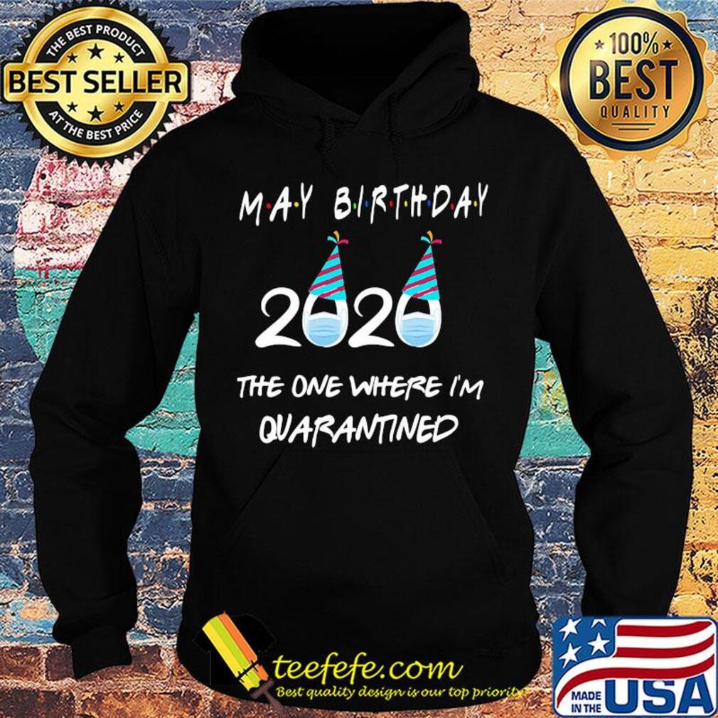 May birthday 2020 the one where I’m quarantined mask covid-19 s Hoodie May birthday 2020 the one where I’m quarantined mask covid-19 s Hoodie