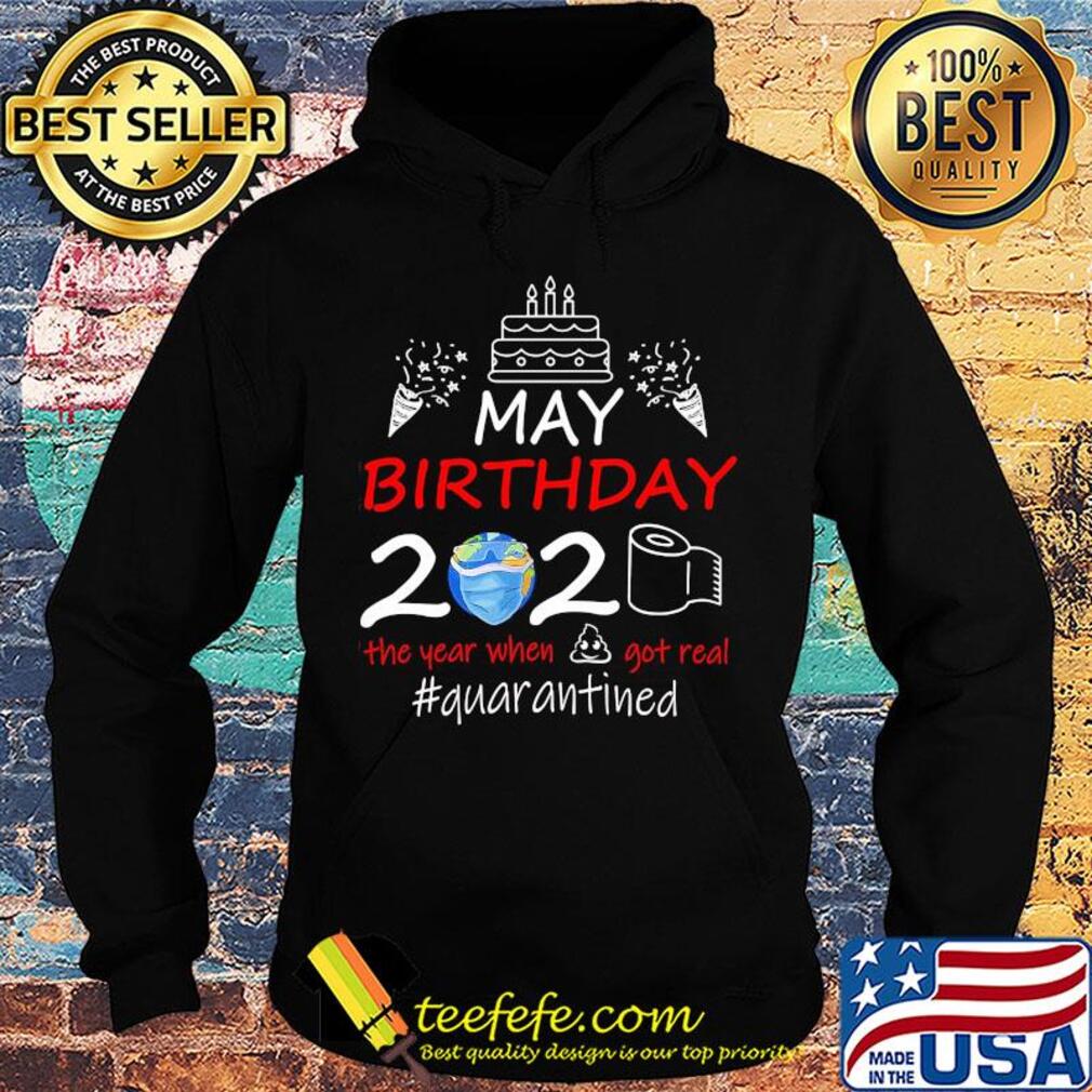 May birthday 2020 the year when got real #quarantined Earth mask s Hoodie May birthday 2020 the year when got real #quarantined Earth mask s Hoodie
