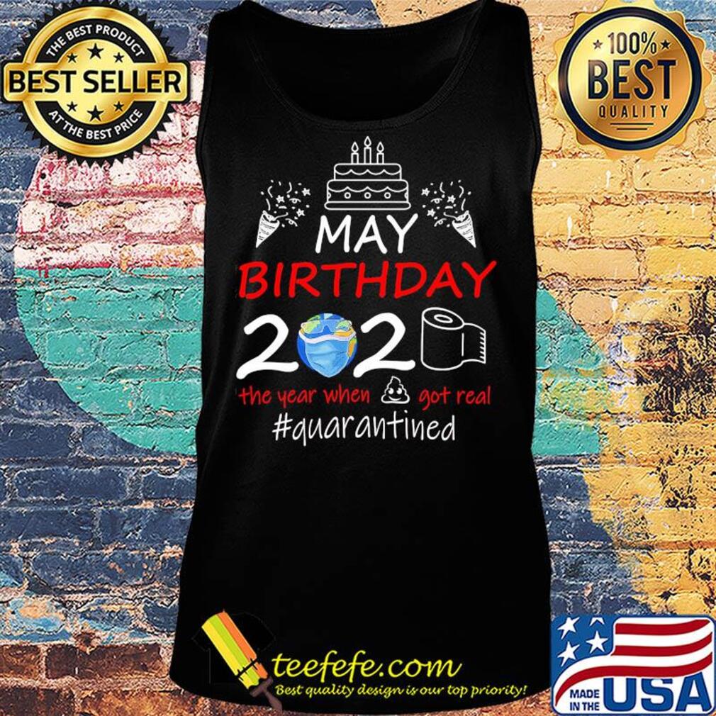 May birthday 2020 the year when got real #quarantined Earth mask s Tank top May birthday 2020 the year when got real #quarantined Earth mask s Tank top