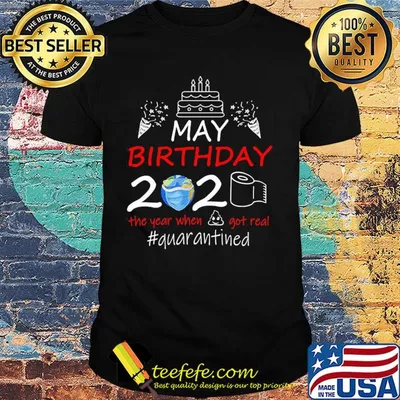 May birthday 2020 the year when got real #quarantined Earth mask shirt