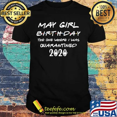 May girl birthday the one where I was quarantined 2020 mask shirt