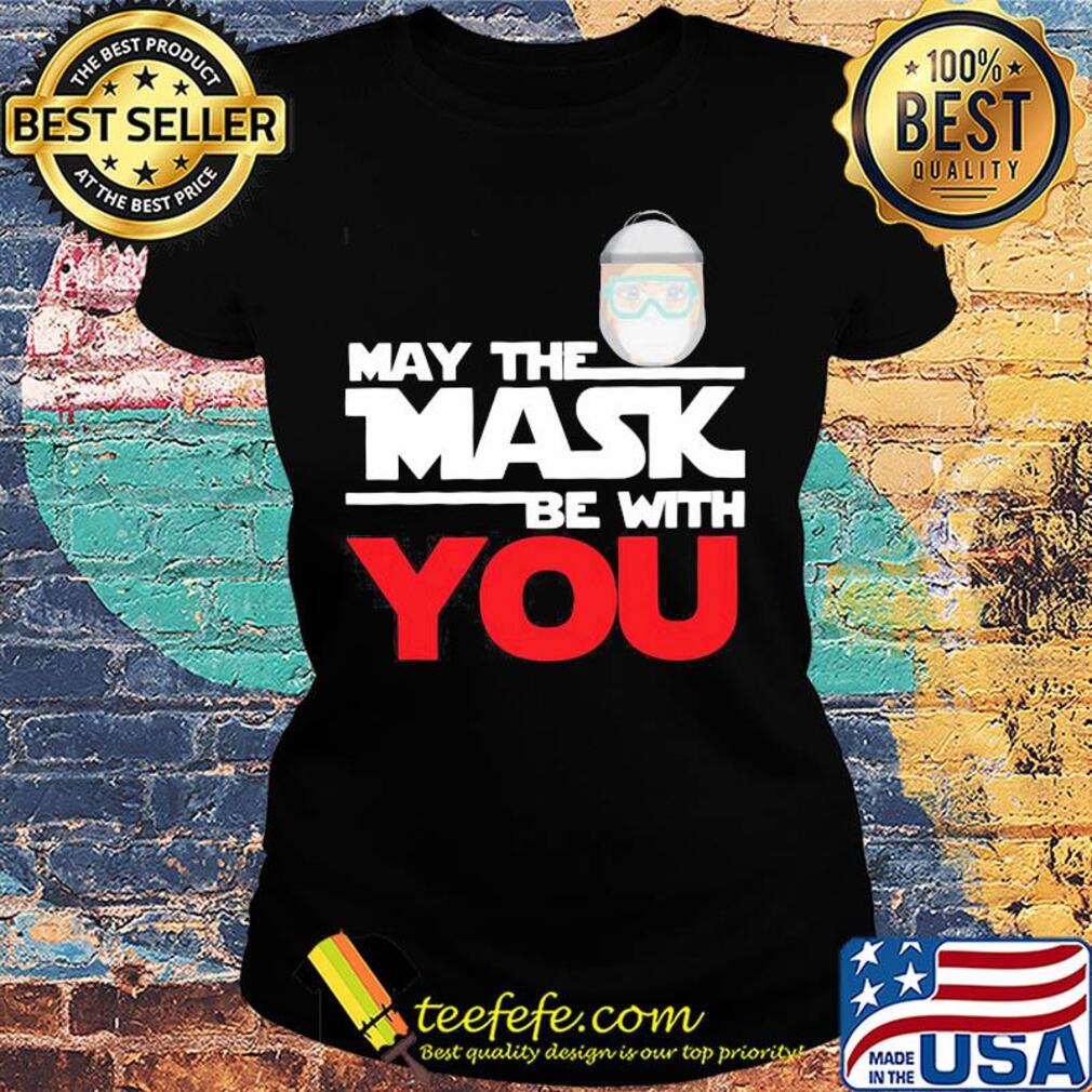 May the mask be with you s Ladies tee May the mask be with you s Ladies tee
