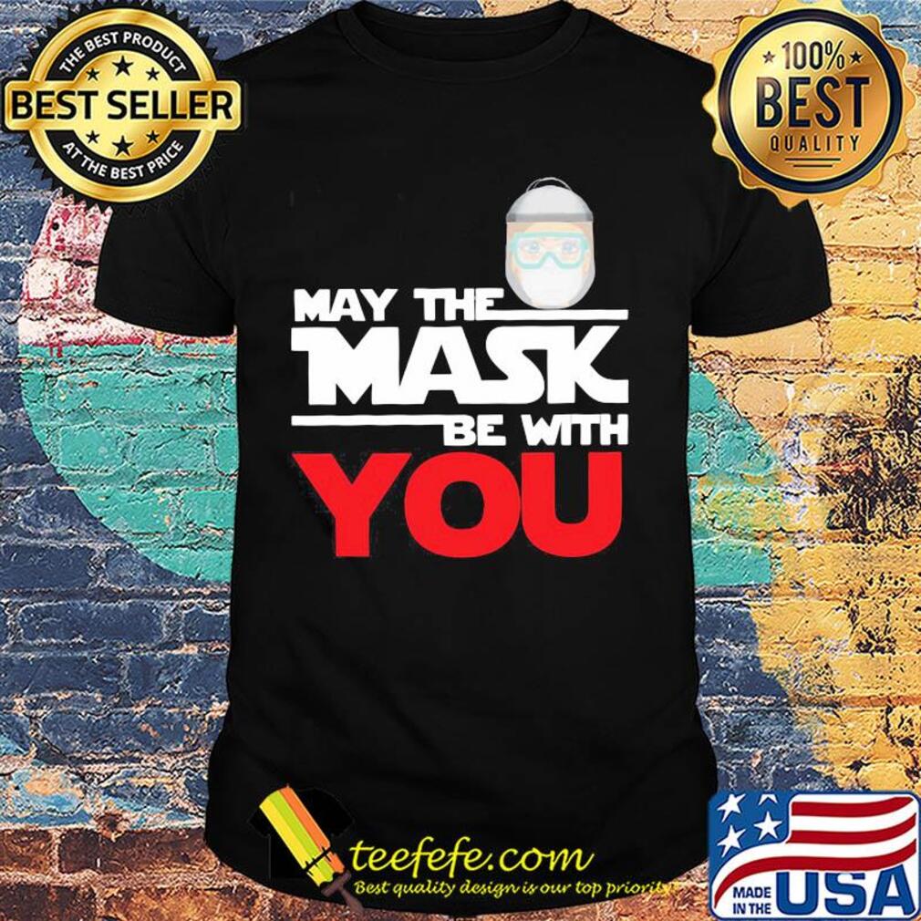 May the mask be with you shirt