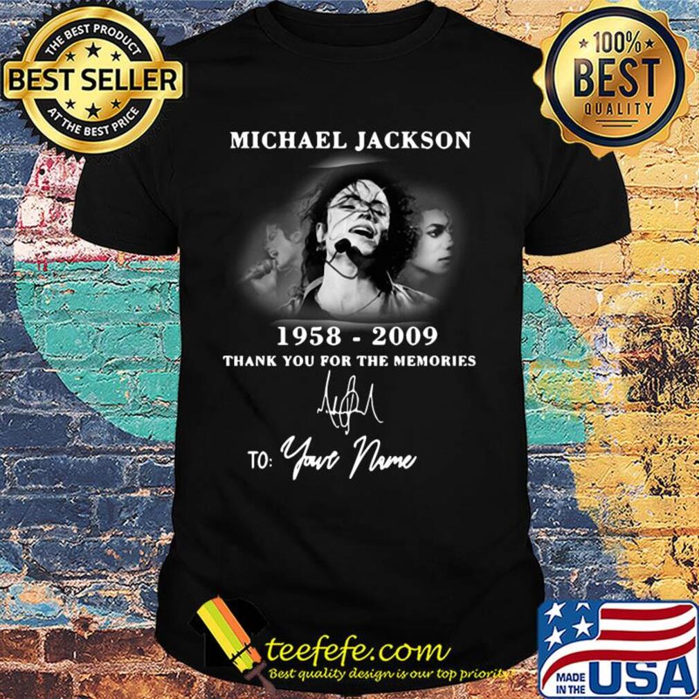 Michael Jackson 1958-2009 signature thank you for the memories to your name shirt
