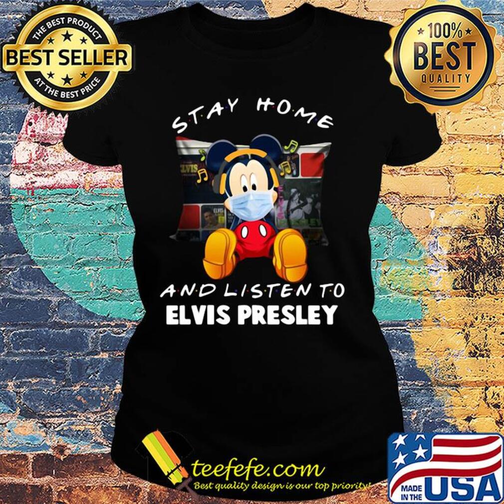 Mickey Mouse stay home and listen to Elvis Presley s Ladies tee Mickey Mouse stay home and listen to Elvis Presley s Ladies tee