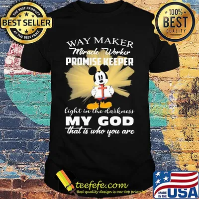 Mickey mouse way maker Miracle worker promise keeper my God shirt