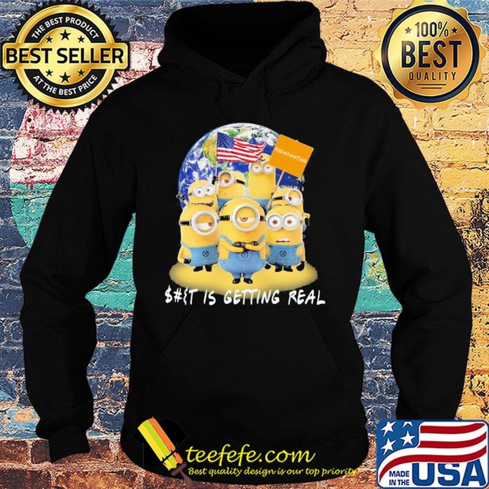 Minions American earth shit is getting real quarantine s Hoodie Minions American earth shit is getting real quarantine s Hoodie