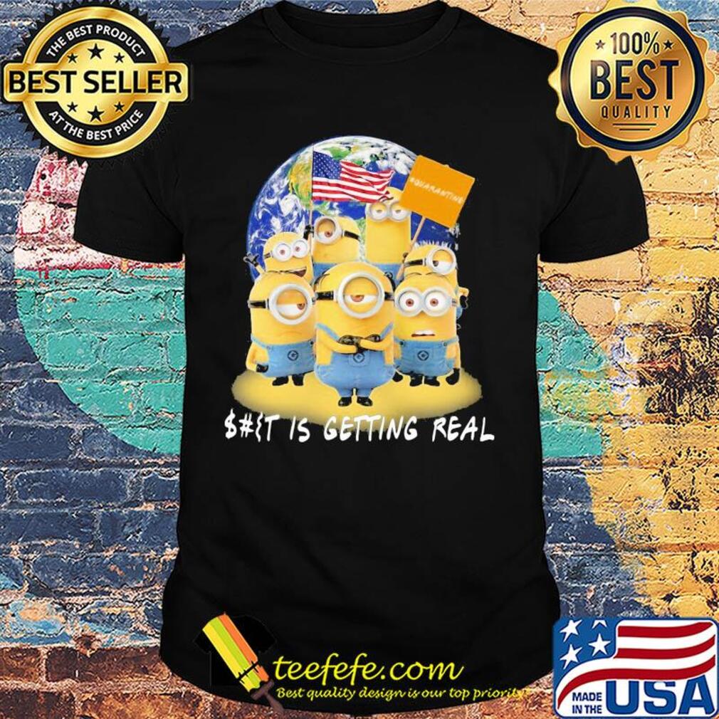 Minions American earth shit is getting real quarantine shirt
