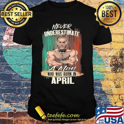 Mixed Martial arts never underestimate a man who was born in April shirt