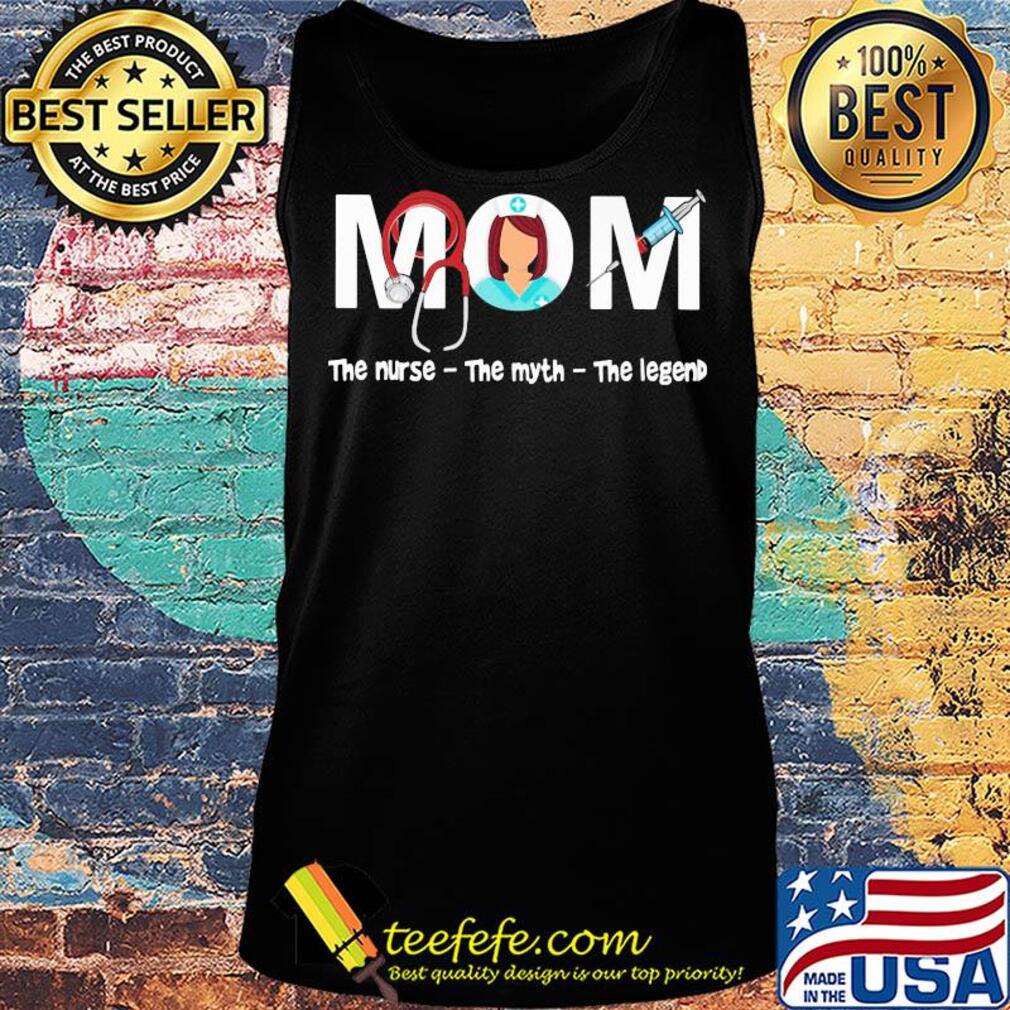 Mom the nurse the myth the legend s Tank top Mom the nurse the myth the legend s Tank top