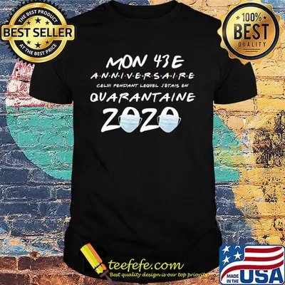 Mon 43E anniversaire quarantaine 2020 shirt