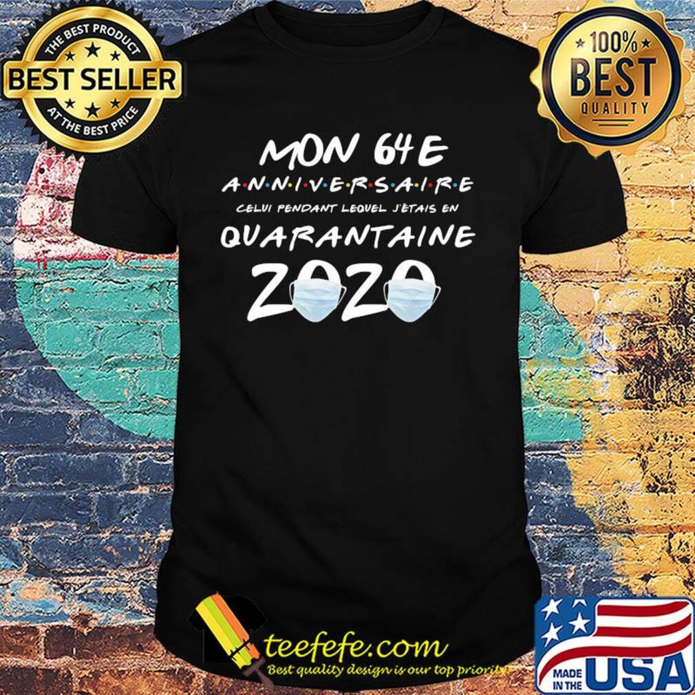 Mon 64E anniversaire quarantaine 2020 shirt