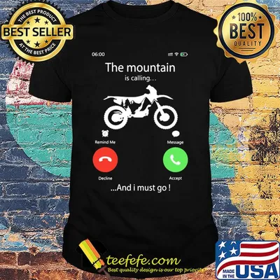 Motocross the mountain is calling and I must go shirt