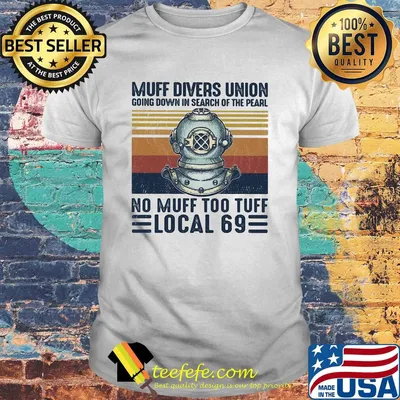 Muff divers union going down in search of the pearl no muff too tuff local 69 vintage shirt